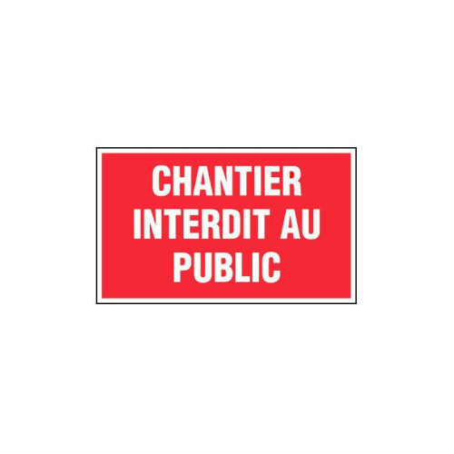 PLAQUE CHANTIER INTERDIT AU PUBLIC -...